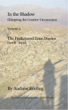 In the Shadow - Glimpsing the Creative Unconscious - Volume 2 - The FraKctured Zone Diaries (2006 - 2012)